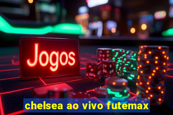 chelsea ao vivo futemax